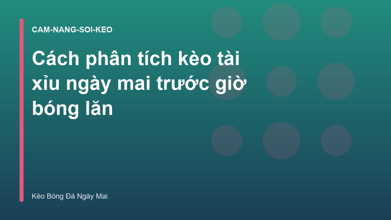 Read more about the article Cách phân tích kèo tài xỉu ngày mai trước giờ bóng lăn