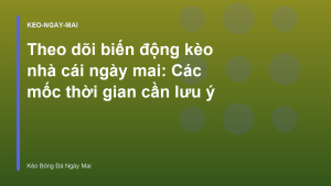 Read more about the article Theo dõi biến động kèo nhà cái ngày mai: Các mốc thời gian cần lưu ý