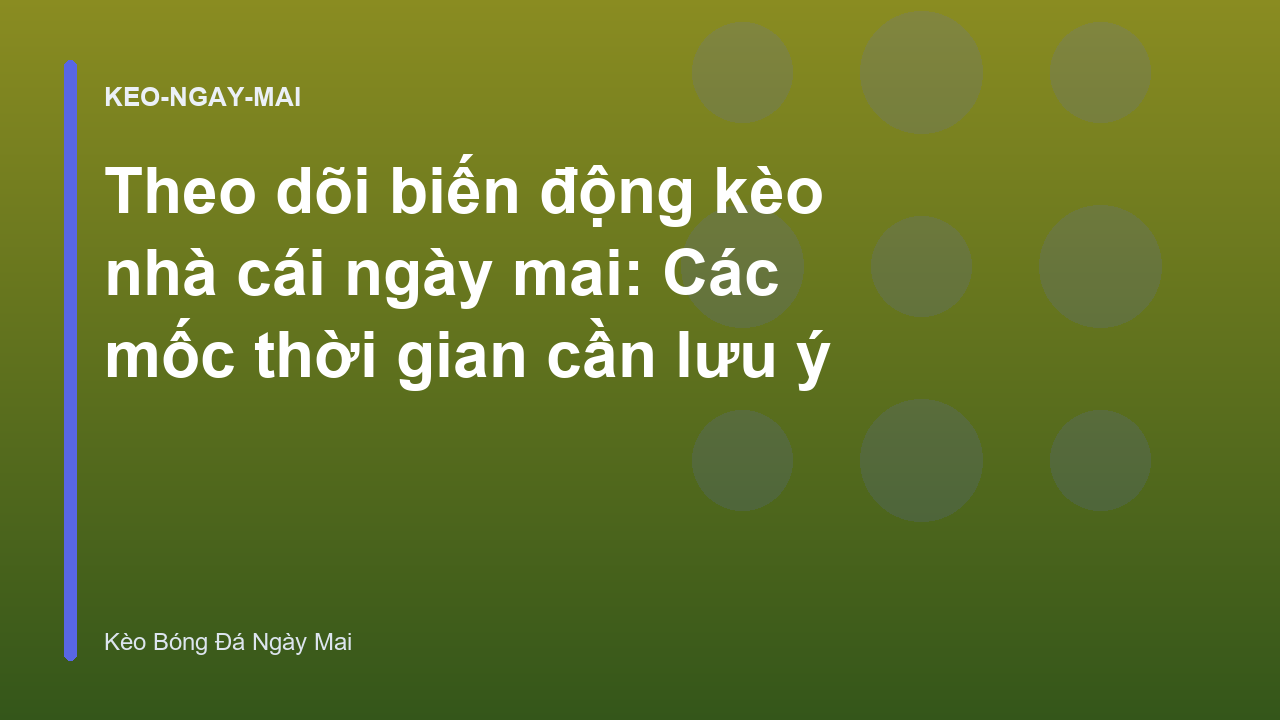 Read more about the article Theo dõi biến động kèo nhà cái ngày mai: Các mốc thời gian cần lưu ý