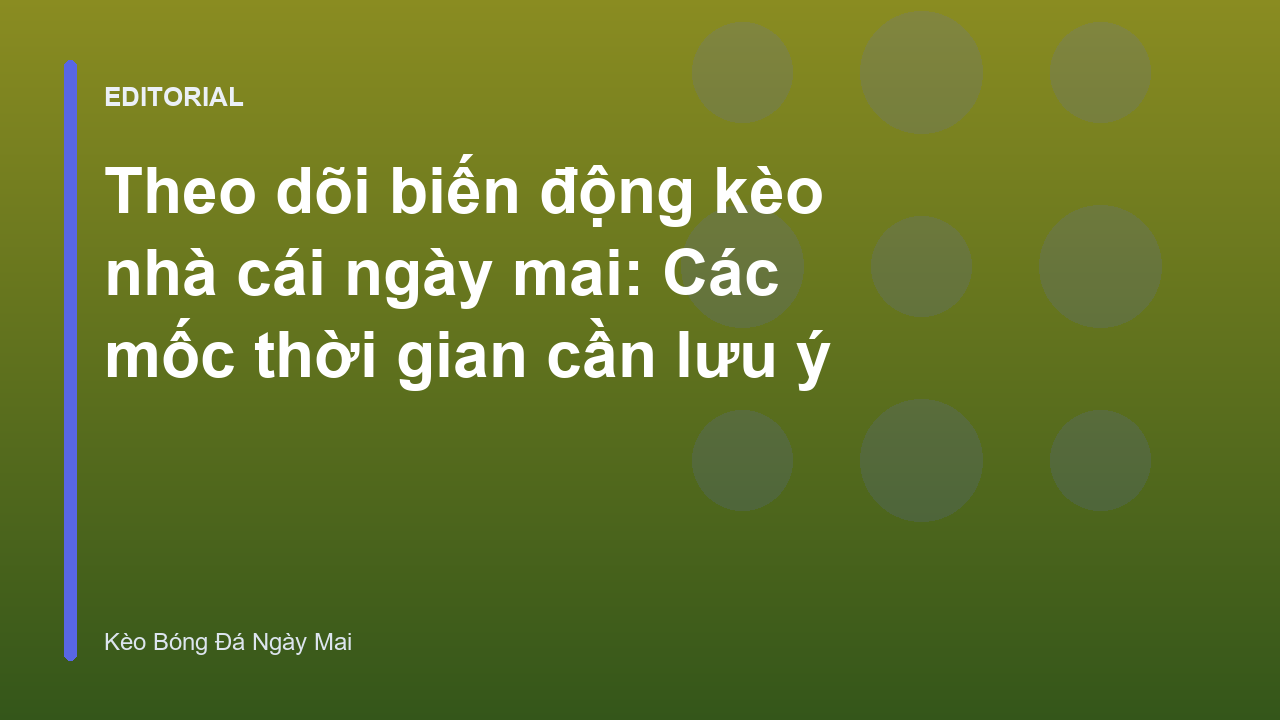 Theo dõi biến động kèo nhà cái ngày mai
